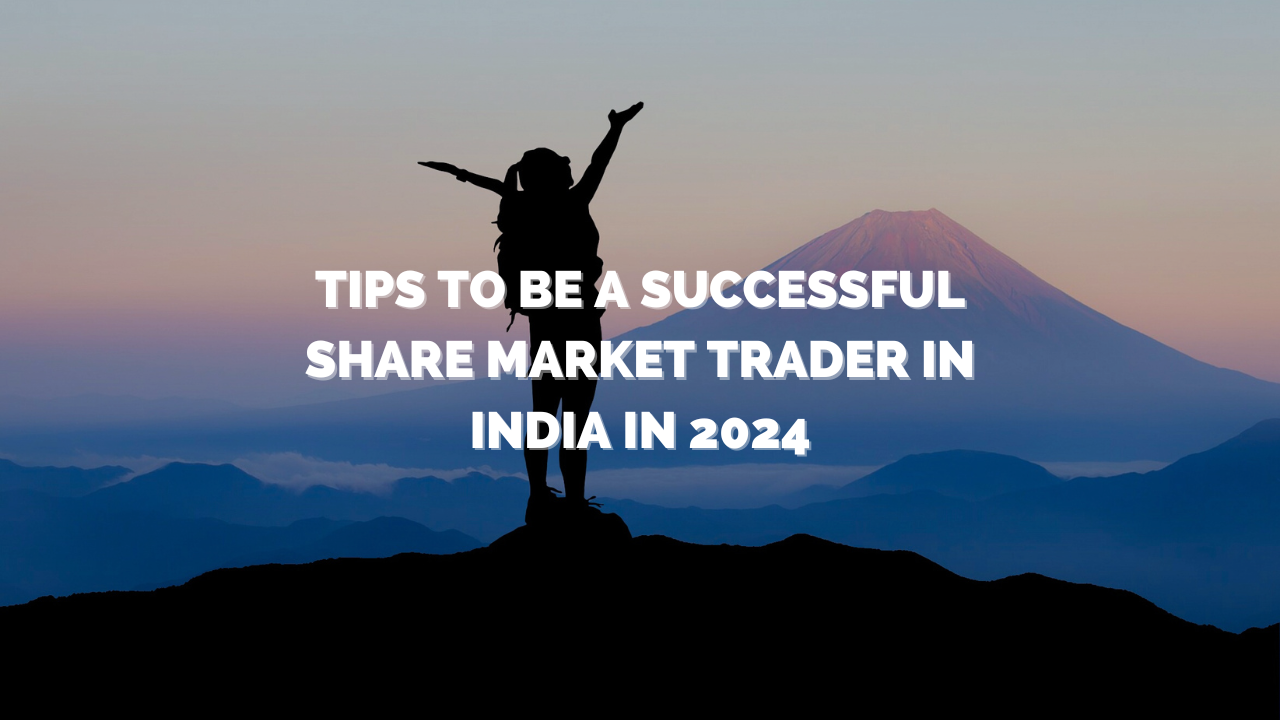 Tips To Be A Successful Share Market Trader In India in 2024